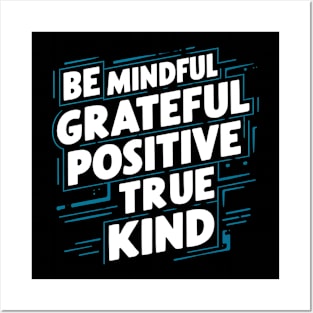 Be Mindful Grateful Positive True Kind Posters and Art